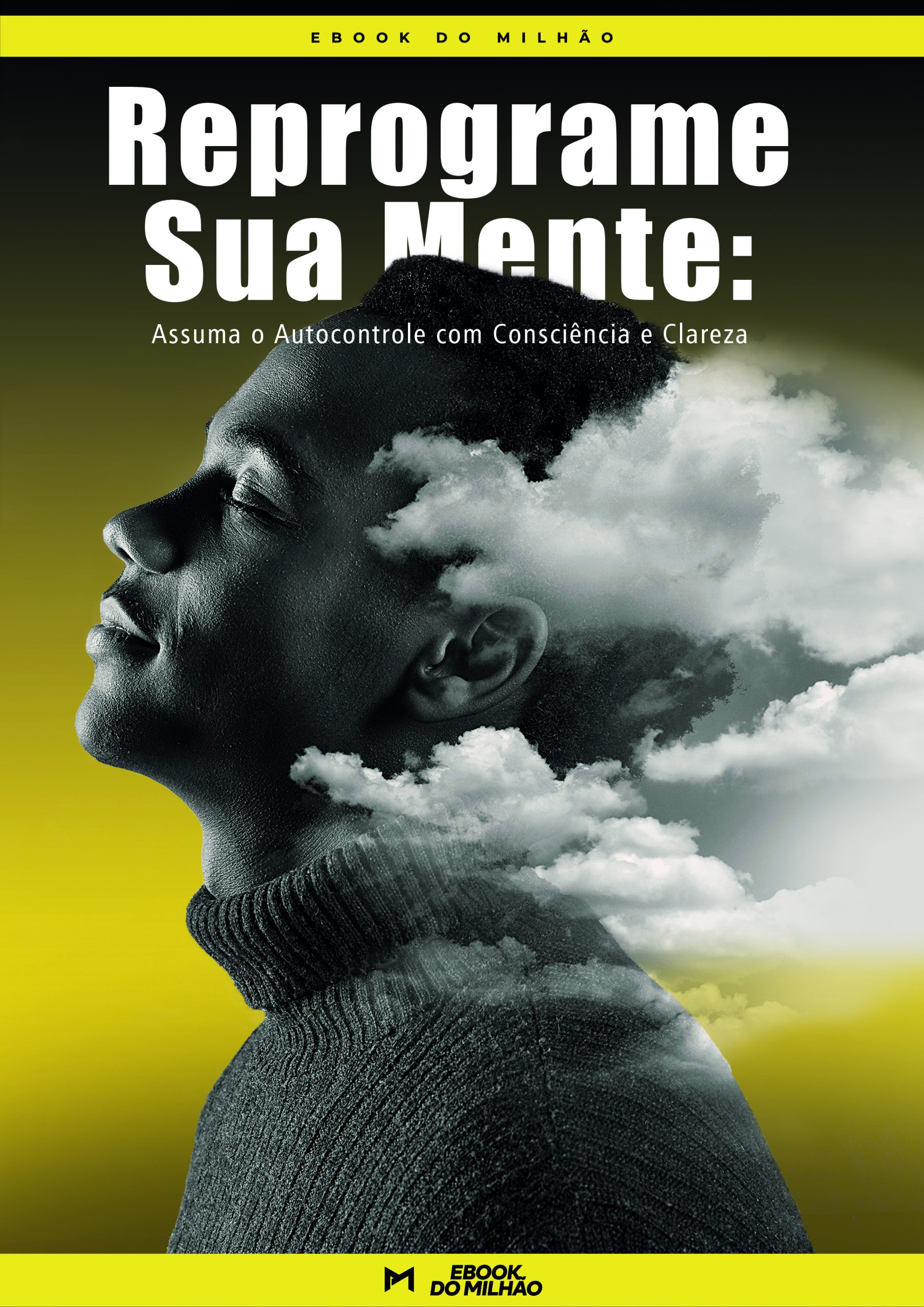 Reprograme a sua mente: recondicione seus pensamentos para alcançar o que você deseja