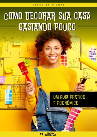 Como decorar sua casa gastando pouco:  Um guia prático e econômico