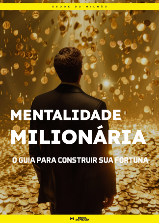 Mentalidade milionária: O guia para construir sua fortuna
