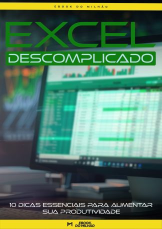 Excel descomplicado: 10 dicas essenciais para aumentar sua produtividade
