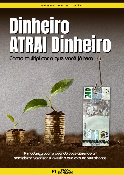 Dinheiro atrai dinheiro: como multiplicar o que você já tem