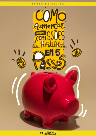 Como aumentar suas comissões de afiliado em 5 passos