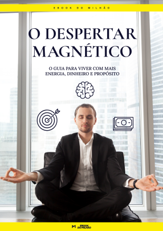 O despertar magnético: o guia para viver com mais energia, dinheiro e propósito