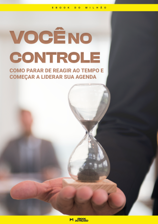 Você no controle: como parar de reagir ao tempo e começar a liderar sua agenda