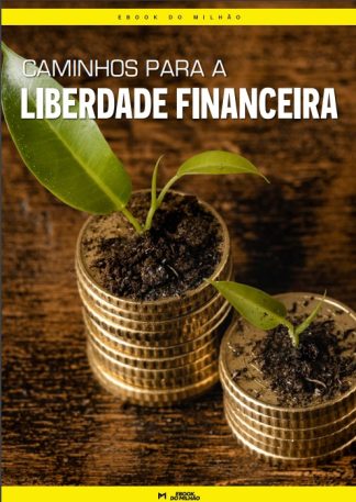 Caminhos para a liberdade financeira