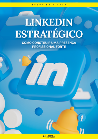 Linkedin estratégico: como construir uma presença profissional forte