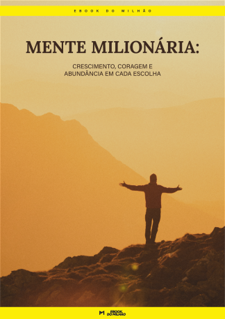 Mente milionária: crescimento, coragem e abundância em cada escolha