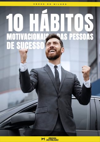 10 Hábitos motivacionais das pessoas de sucesso