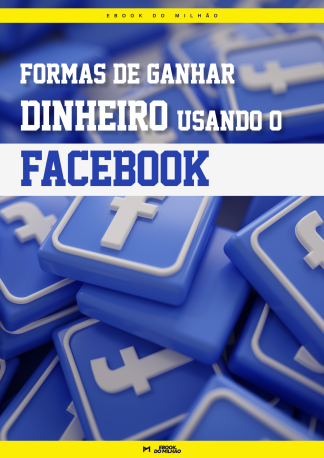 Formas de ganhar dinheiro usando o Facebook