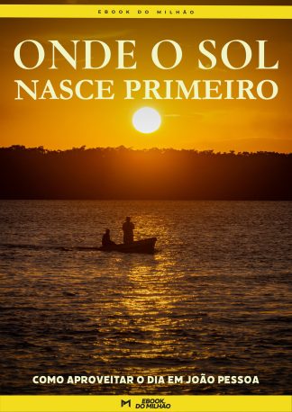 Onde o sol nasce primeiro: Como aproveitar o dia em João Pessoa