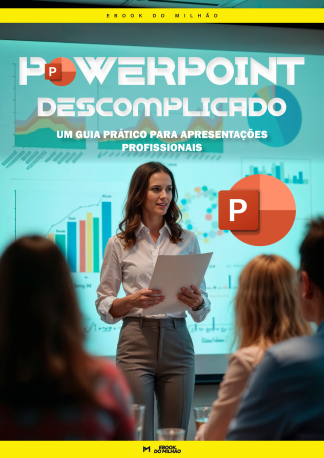 Powerpoint descomplicado: um guia prático para apresentações profissionais