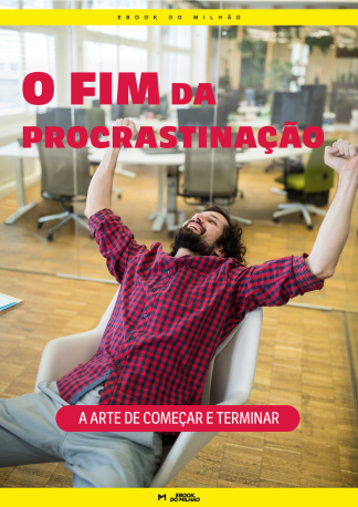 O fim da procrastinação: a arte de começar e terminar