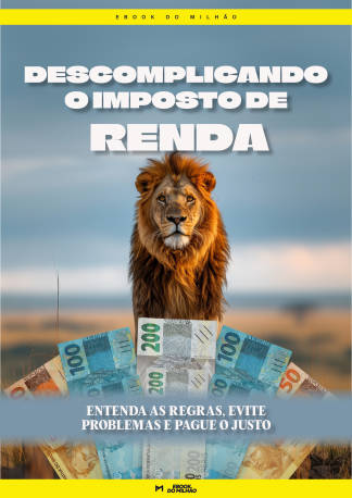 Descomplicando o imposto de renda: entenda as regras, evite problemas e pague o justo