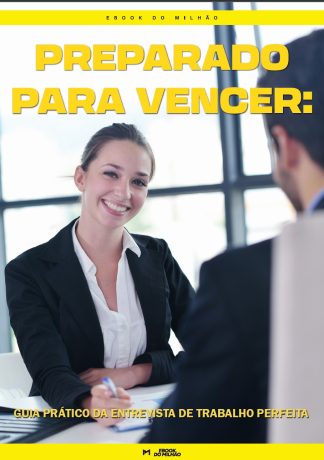 Preparado para vencer: guia prático da entrevista de trabalho perfeita