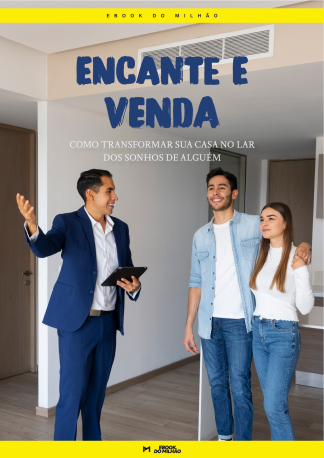 Encante e venda: como transformar sua casa no lar dos sonhos de alguém