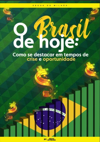 O Brasil de hoje: como se destacar em tempos de crise e oportunidade
