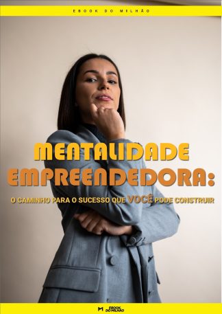 Mentalidade empreendedora: o caminho para o sucesso que você pode construir