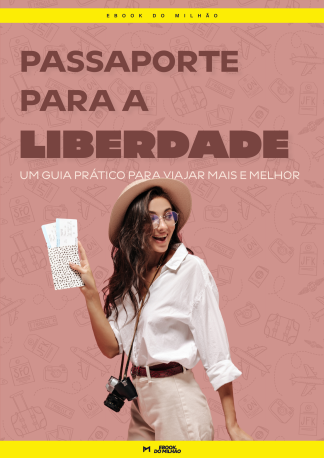 Passaporte para a liberdade: um guia prático para viajar mais e melhor