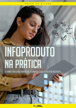 Infoproduto na prática: como transformar conhecimento em renda