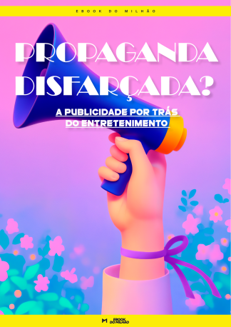 Propaganda disfarçada? a publicidade por trás do entretenimento