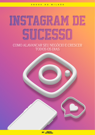 Instagram de sucesso: Como alavancar seu negócio e crescer todos os dias