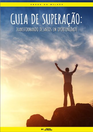 Guia de superação: transformando desafios em oportunidades