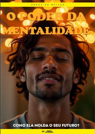O poder da mentalidade: como ela molda o seu futuro?