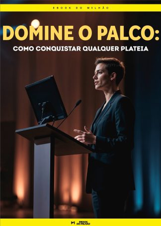 Domine o palco: como conquistar qualquer plateia