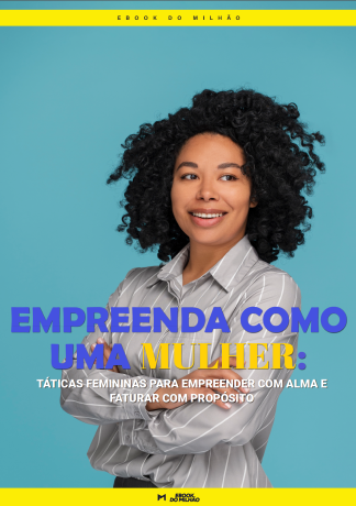 Empreenda como uma mulher:  táticas femininas para empreender com alma e faturar com propósito