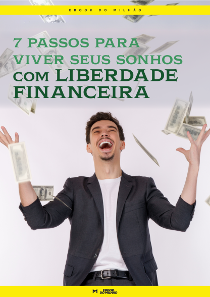 7 Passos para Viver Seus Sonhos com Liberdade Financeira