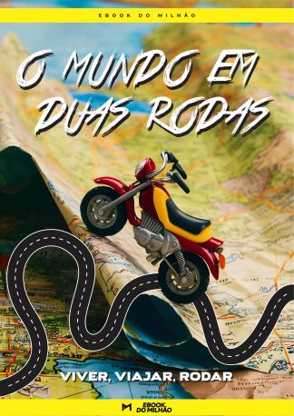 O mundo em duas rodas: Viver, viajar, rodar